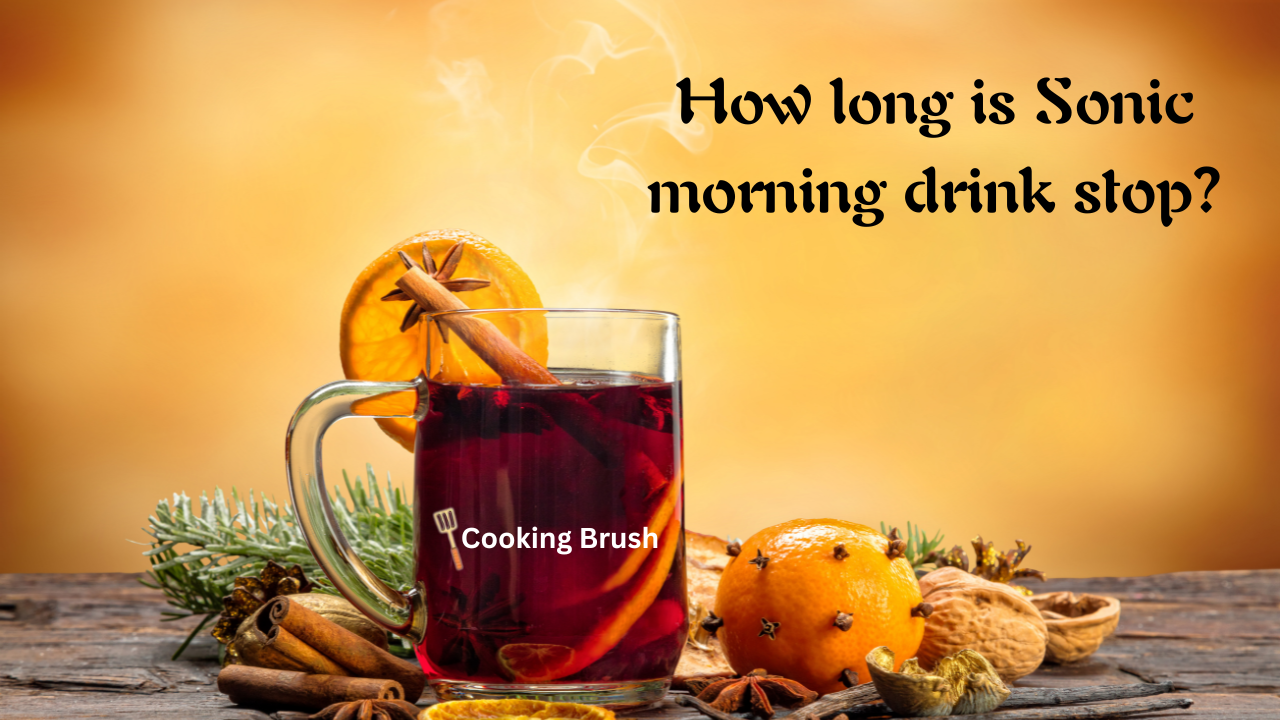 How long is Sonic morning drink stop? Cooking Brush