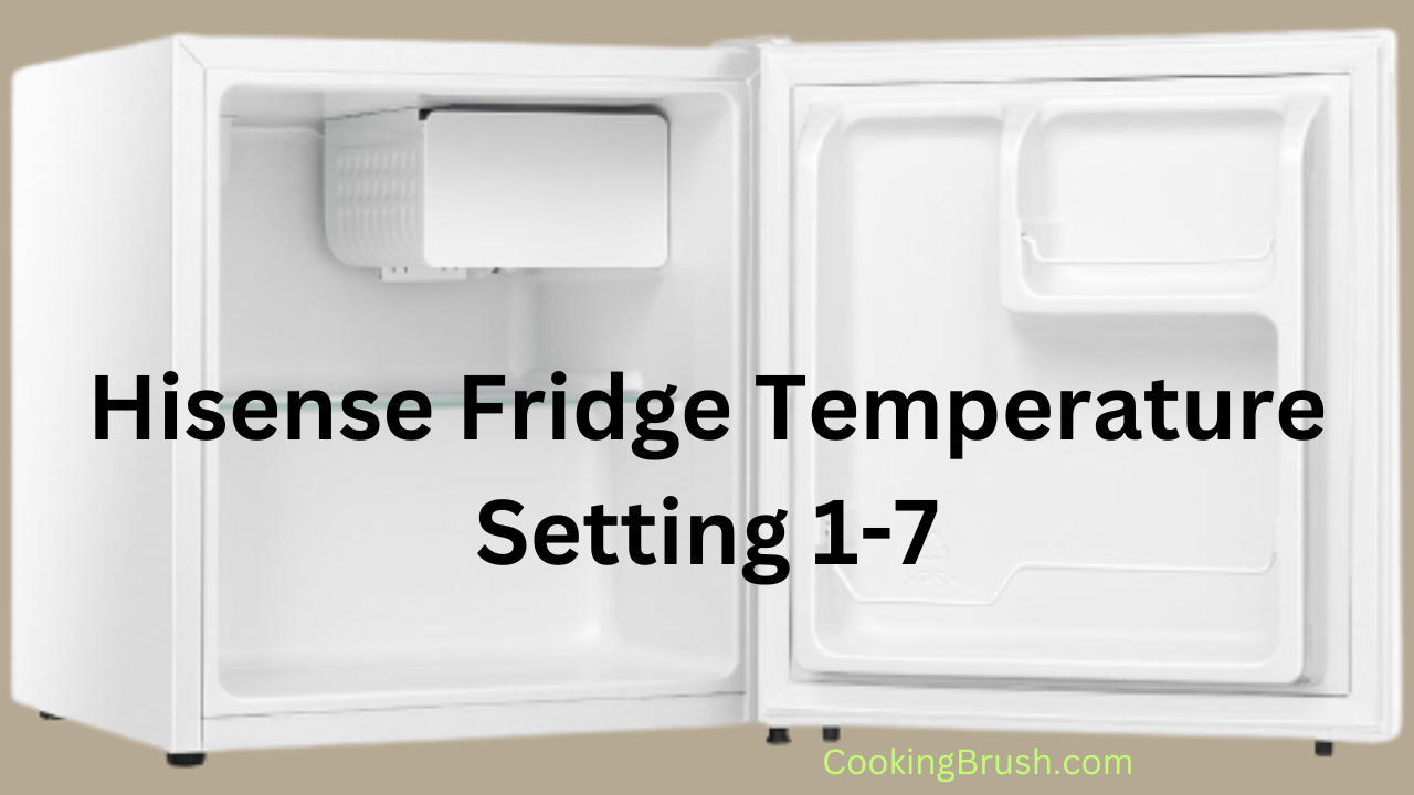 Hisense Fridge Temperature Setting 1-7: How to Adjust and Optimize Your