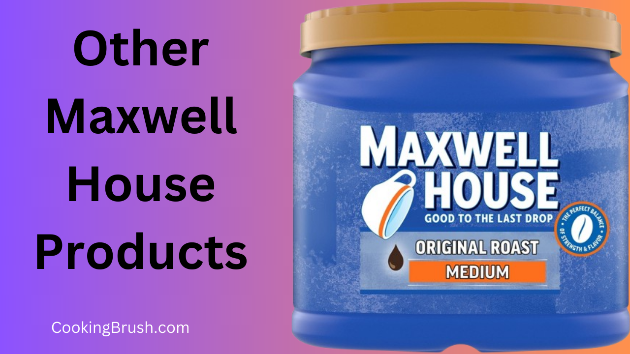 Other Maxwell House Products
